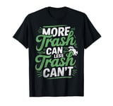 More Trash Can Less Trash Can't Inspirational Raccoon Funny T-Shirt