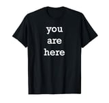 You Are Here Funny Map Location T-Shirt