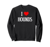 I Love Hounds I Heart Hounds Dog Lover Pet Puppy Hunting Dog Sweatshirt