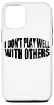 Coque pour iPhone 14 Pro I Don't Play Well With Others | |---.