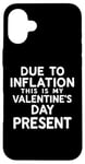 iPhone 16 Plus Due to Inflation this is my Valentines Day Present - Funny Case