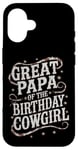 iPhone 16 Great Papa Birthday Cowgirl Great Papa Western Birthday Case