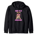 Born To Be Awesome Cat Bubble Gum Funny Kitten Cats Lover Zip Hoodie