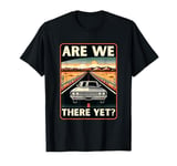 Are We There Yet? Funny Vintage Road Trip Design T-Shirt