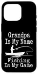 Coque pour iPhone 16 Pro Funny Grandpa Is My Name Fishing Is My Game Fish Humour Fresh