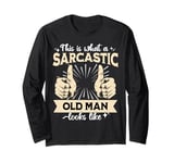 Old Man Sarcastic Old Man Sarcasm Old Man Long Sleeve T-Shirt