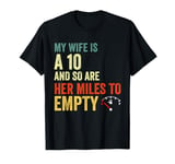 My Wife Is A 10 And So Are Her Miles To Empty Car Love Funny T-Shirt