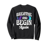 Breathe And Begin Again Depression Awareness Sweatshirt