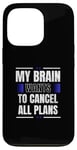 iPhone 13 Pro My Brain Wants to Cancel All Plans Case