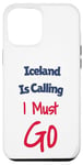 Coque pour iPhone 15 Pro Max Funny Iceland Is Calling I Must Go Hommes Femmes Vacances Voyage