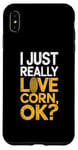 iPhone XS Max I Just Really Love Corn Ok Farmer Corn Lover Case