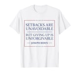 Setbacks Are Unavoidable But Giving Up Is Unforgivable T-Shirt