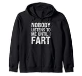 Fart Jokes - Nobody Listens to Me Until I Fart - Funny Fart Zip Hoodie