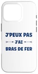 Coque pour iPhone 16 Pro Citation humour J'peux pas J'ai Bras de fer