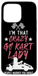 iPhone 15 Pro Max Go Kart Racing Vintage I'm That Crazy Go Kart Lady People Case