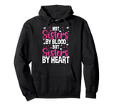 Not Sisters by Blood but Sisters by Heart Friendship Pullover Hoodie