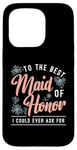 iPhone 15 Pro To The Best Maid Of Honor Bridal Team Wedding Maid Of Honor Case