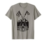 Every Trail Has Its Story - Hiking and Adventure Graphic T-Shirt