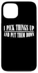 Coque pour iPhone 13 I Pick Things Up And Put Them Down _ -----