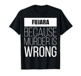 Fujara because murder is wrong funny T-Shirt