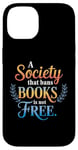 iPhone 14 A Society That Bans Books Is Not Free Read Banned Books Case