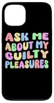 iPhone 13 Ask Me About My Guilty Pleasures Funny Adult Humor Sarcastic Case