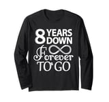 8 Years Down Forever To Go - 8th Wedding Anniversary Day Long Sleeve T-Shirt