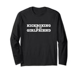 Kickboxing Is My Girlfriend Funny Kickboxer Long Sleeve T-Shirt