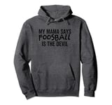 My Mama Says Foosball Is The Devil Funny Football Season Pullover Hoodie