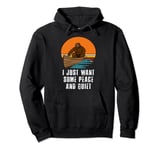 I Just Want Some Peace And Quiet Funny Sasquatch Big Foot Pullover Hoodie