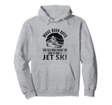 Move Over Boys This old man shows you how to ride a jet ski Pullover Hoodie