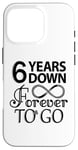 iPhone 16 Pro 6th Wedding Anniversary Day - 6 Years Down Forever To Go Case