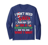 I Don't Need Santa I Already Sit On A Bearded Man's Lap And Long Sleeve T-Shirt