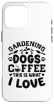 Coque pour iPhone 16 Pro Max Gardening Dogs Coffee This Is What I Love Jardinage