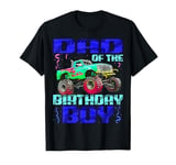 Dad Of The Birthday Boy Monster Truck Bday Celebrations T-Shirt