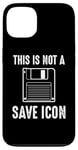 Coque pour iPhone 13 Citation amusante de Computer Nerd - This Is Not a Save Icon