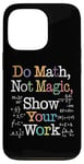 Coque pour iPhone 13 Pro Do Math Not Magic Show Your Work Funny Maths Teacher Student