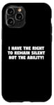 iPhone 11 Pro I Have the Right to Remain Silent Not the Ability Case