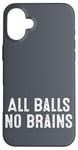 iPhone 16 Plus Funny Adult Humor Shirt All Balls No Brains Case