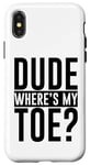 iPhone X/XS Dude Where's My Toe -. Case