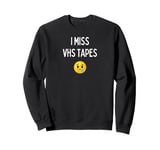 Fun Graphic-I Miss vhs tapes Sweatshirt