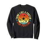 Science Think Like A Proton Stay Positive Scientist Sweatshirt