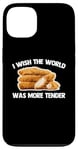 iPhone 13 I Wish The World Was More Tender -Funny Food Chicken Tenders Case