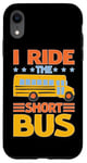 iPhone XR I Ride The Short Bus ---- Case