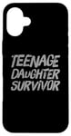 iPhone 16 Plus Parenting Teenage Daughter Quotes Teenage Daughter Survivor Case