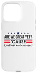 Coque pour iPhone 15 Pro Max Are We Great Yet Cause I Just Feel Embarrassed Anti Trump