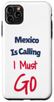 Coque pour iPhone 11 Pro Max Funny Mexico Is Calling I Must Go Vacation Travel