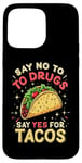 iPhone 15 Pro Max SAY NO TO DRUGS SAY YES FOR TACOS Taco Humor Case