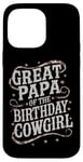 iPhone 14 Pro Max Great Papa Birthday Cowgirl Great Papa Western Birthday Case