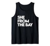 She from the Bay shirt, Bay Area Girls, The Bay Hyphy girls Tank Top